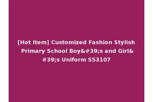 [Hot Item] Customized Fashion Stylish Primary School Boy's and Girl's Uniform S53107