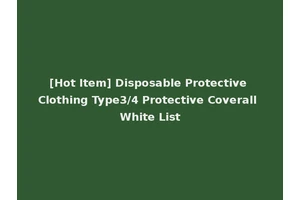 [Hot Item] Disposable Protective Clothing Type3/4 Protective Coverall White List