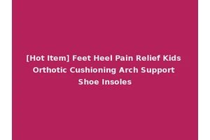 [Hot Item] Feet Heel Pain Relief Kids Orthotic Cushioning Arch Support Shoe Insoles