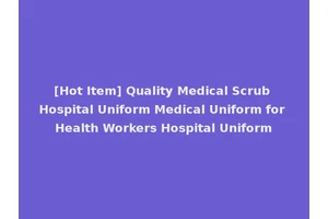 [Hot Item] Quality Medical Scrub Hospital Uniform Medical Uniform for Health Workers Hospital Uniform