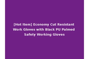 [Hot Item] Economy Cut Resistant Work Gloves with Black PU Palmed Safety Working Gloves