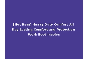[Hot Item] Heavy Duty Comfort All Day Lasting Comfort and Protection Work Boot Insoles