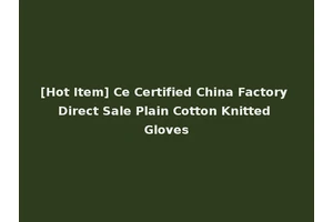 [Hot Item] Ce Certified China Factory Direct Sale Plain Cotton Knitted Gloves