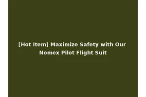 [Hot Item] Maximize Safety with Our Nomex Pilot Flight Suit