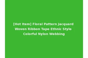 [Hot Item] Floral Pattern Jacquard Woven Ribbon Tape Ethnic Style Colorful Nylon Webbing