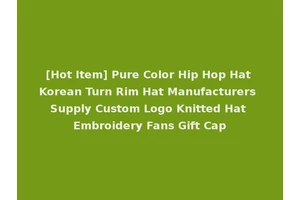 [Hot Item] Pure Color Hip Hop Hat Korean Turn Rim Hat Manufacturers Supply Custom Logo Knitted Hat Embroidery Fans Gift Cap