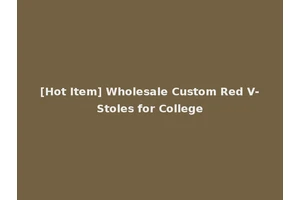 [Hot Item] Wholesale Custom Red V-Stoles for College