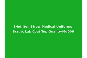 [Hot Item] New Medical Uniforms Scrub, Lab Coat Top Quality-Md006