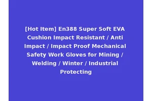 [Hot Item] En388 Super Soft EVA Cushion Impact Resistant / Anti Impact / Impact Proof Mechanical Safety Work Gloves for Mining / Welding / Winter / Industrial Protecting