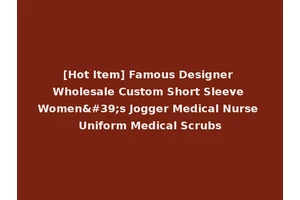 [Hot Item] Famous Designer Wholesale Custom Short Sleeve Women's Jogger Medical Nurse Uniform Medical Scrubs