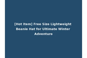 [Hot Item] Free Size Lightweight Beanie Hat for Ultimate Winter Adventure