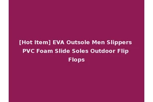 [Hot Item] EVA Outsole Men Slippers PVC Foam Slide Soles Outdoor Flip Flops