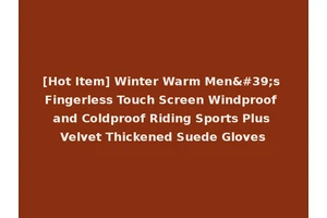 [Hot Item] Winter Warm Men's Fingerless Touch Screen Windproof and Coldproof Riding Sports Plus Velvet Thickened Suede Gloves