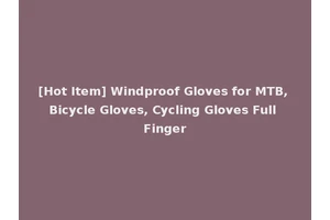 [Hot Item] Windproof Gloves for MTB, Bicycle Gloves, Cycling Gloves Full Finger