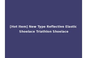 [Hot Item] New Type Reflective Elastic Shoelace Triathlon Shoelace