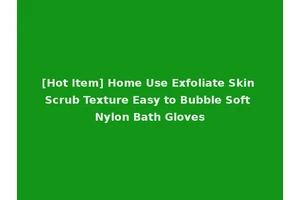 [Hot Item] Home Use Exfoliate Skin Scrub Texture Easy to Bubble Soft Nylon Bath Gloves