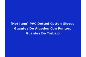[Hot Item] PVC Dotted Cotton Gloves Guantes De Algodon Con Puntos, Guantes De Trabajo