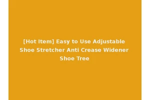 [Hot Item] Easy to Use Adjustable Shoe Stretcher Anti Crease Widener Shoe Tree