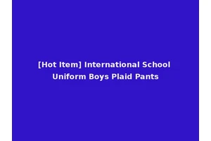 [Hot Item] International School Uniform Boys Plaid Pants