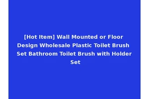 [Hot Item] Wall Mounted or Floor Design Wholesale Plastic Toilet Brush Set Bathroom Toilet Brush with Holder Set