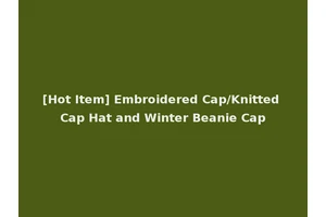 [Hot Item] Embroidered Cap/Knitted Cap Hat and Winter Beanie Cap