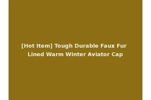 [Hot Item] Tough Durable Faux Fur Lined Warm Winter Aviator Cap
