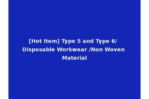 [Hot Item] Type 5 and Type 6/ Disposable Workwear /Non Woven Material
