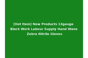 [Hot Item] New Products 13gauge Black Work Labour Supply Hand Wave Zebra Nitrile Gloves