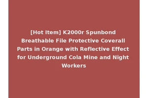 [Hot Item] K2000r Spunbond Breathable File Protective Coverall Parts in Orange with Reflective Effect for Underground Cola Mine and Night Workers