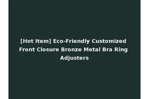 [Hot Item] Eco-Friendly Customized Front Closure Bronze Metal Bra Ring Adjusters