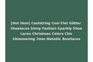 [Hot Item] Coolstring Cool Flat Glitter Shoelaces Shiny Fashion Sparkly Shoe Laces Christmas Colors Chic Shimmering 7mm Metallic Bootlaces