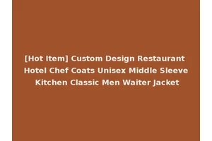 [Hot Item] Custom Design Restaurant Hotel Chef Coats Unisex Middle Sleeve Kitchen Classic Men Waiter Jacket