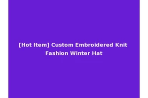 [Hot Item] Custom Embroidered Knit Fashion Winter Hat