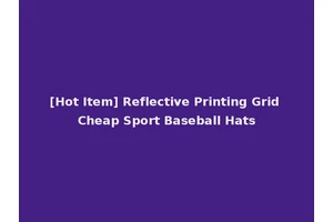 [Hot Item] Reflective Printing Grid Cheap Sport Baseball Hats