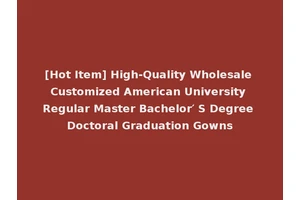 [Hot Item] High-Quality Wholesale Customized American University Regular Master Bachelor′ S Degree Doctoral Graduation Gowns