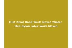 [Hot Item] Hand Work Gloves Winter Men Nylon Latex Work Gloves