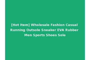 [Hot Item] Wholesale Fashion Casual Running Outsole Sneaker EVA Rubber Men Sports Shoes Sole