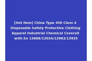 [Hot Item] China Type 456 Class 4 Disposable Safety Protective Clothing Apparel Industrial Chemical Coverall with En 13688/13034/13982/13935