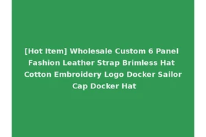 [Hot Item] Wholesale Custom 6 Panel Fashion Leather Strap Brimless Hat Cotton Embroidery Logo Docker Sailor Cap Docker Hat