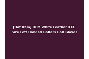 [Hot Item] OEM White Leather XXL Size Left Handed Golfers Golf Gloves