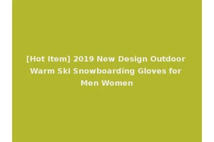 [Hot Item] 2019 New Design Outdoor Warm Ski Snowboarding Gloves for Men Women