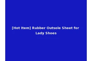 [Hot Item] Rubber Outsole Sheet for Lady Shoes