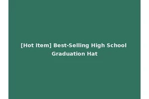 [Hot Item] Best-Selling High School Graduation Hat