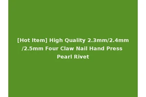 [Hot Item] High Quality 2.3mm/2.4mm/2.5mm Four Claw Nail Hand Press Pearl Rivet