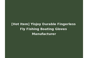 [Hot Item] Yisjoy Durable Fingerless Fly Fishing Boating Gloves Manufacturer