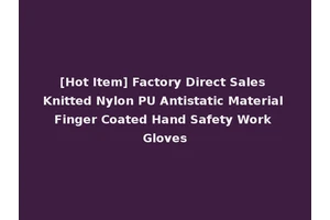 [Hot Item] Factory Direct Sales Knitted Nylon PU Antistatic Material Finger Coated Hand Safety Work Gloves