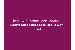 [Hot Item] 7.5mm ODM Outdoor Sports Shoes Boot Lace Hooks with Rivet