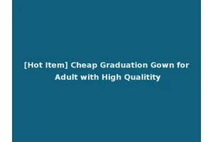 [Hot Item] Cheap Graduation Gown for Adult with High Qualitity