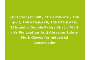 [Hot Item] En388 / CE Certificate / 12" 14'' 16'' 18" / Double Palm / XL / L / M / S / Xs Pig Leather Anti Abrasion Safety Work Gloves for Industrial Construction