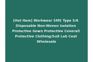 [Hot Item] Workwear SMS Type 5/6 Disposable Non-Woven Isolation Protective Gown Protective Coverall Protective Clothing/Suit Lab Coat Wholesale